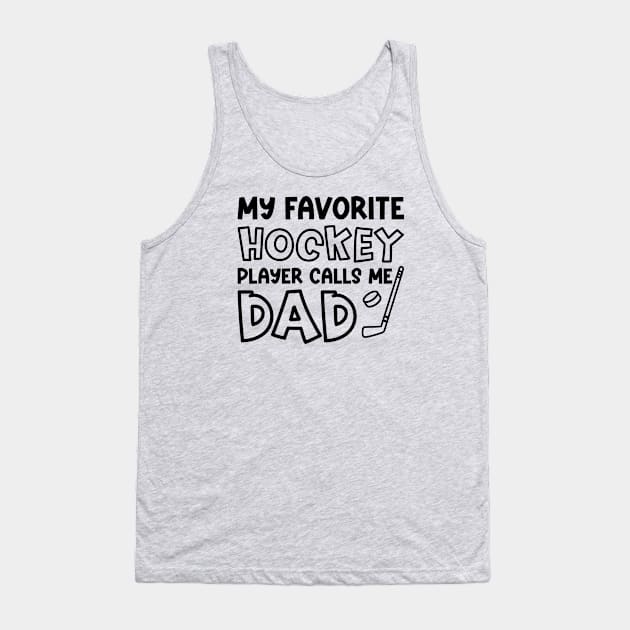 My Favorite Hockey Player Calls Me Dad Ice Hockey Field Hockey Cute Funny Tank Top by GlimmerDesigns